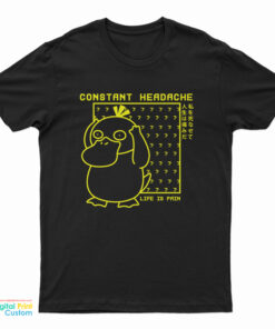 Psyduck Constant Headache Life Is Pain T-Shirt