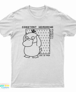 Psyduck Constant Headache Life Is Pain T-Shirt