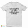 Respect The People Not Just The Culture T-Shirt