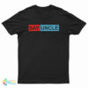 Say Uncle T-Shirt