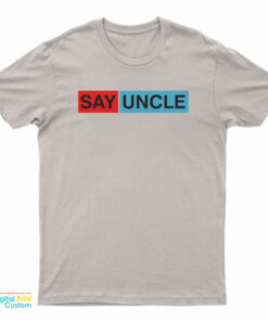 Say Uncle T-Shirt