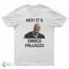 Hey It's Enrico Pallazzo T-Shirt