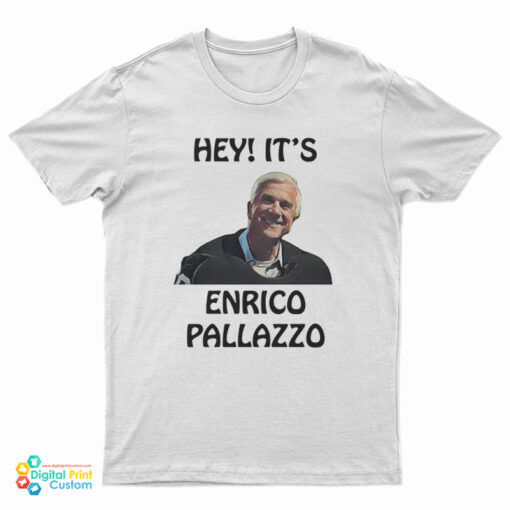 Hey It's Enrico Pallazzo T-Shirt