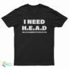 I Need Head Hugs Encouragement Affection Devotion T-Shirt