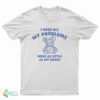 I Wish All My Problems Were As Little As My Boobs T-Shirt