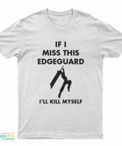 If I Miss This Edge Guard I'll Kill Myself Final Fantasy VII T-Shirt