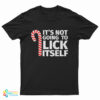 It's Not Going To Lick Itself Christmas Candy Cane T-Shirt