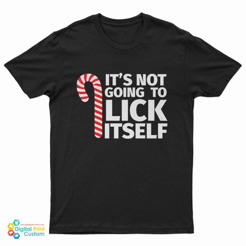 It's Not Going To Lick Itself Christmas Candy Cane T-Shirt