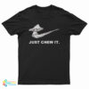 Just Chew It T-Shirt