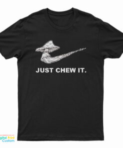 Just Chew It T-Shirt