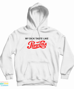 My Dick Taste Like Pepsi Cola Hoodie