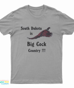South Dakota Is Big Cock Country Pheasant T-Shirt