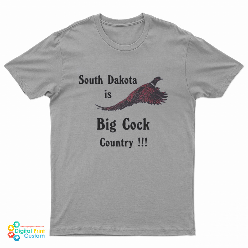 South Dakota Is Big Cock Country Pheasant T-Shirt