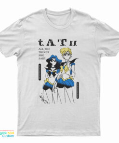 Tatu All The Things She Said They Said It's My Fault But I Want Her So Much T-Shirt