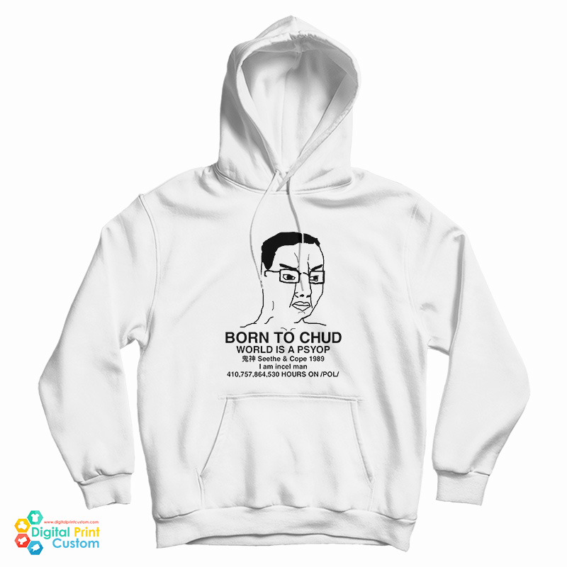 Born To Chud World Is A Psyop Hoodie