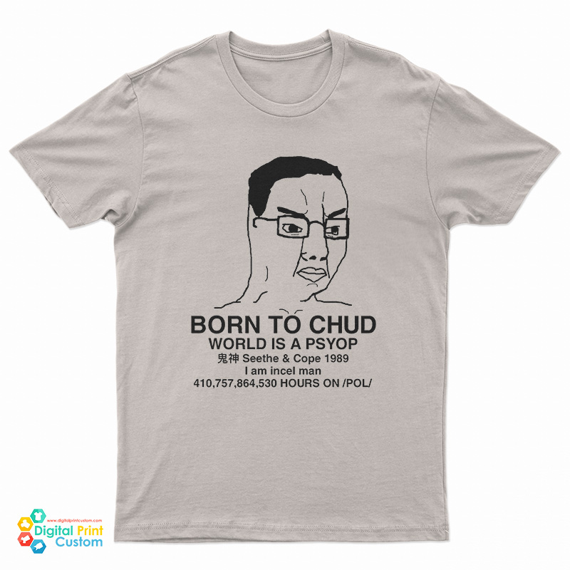 Born To Chud World Is A Psyop T-Shirt
