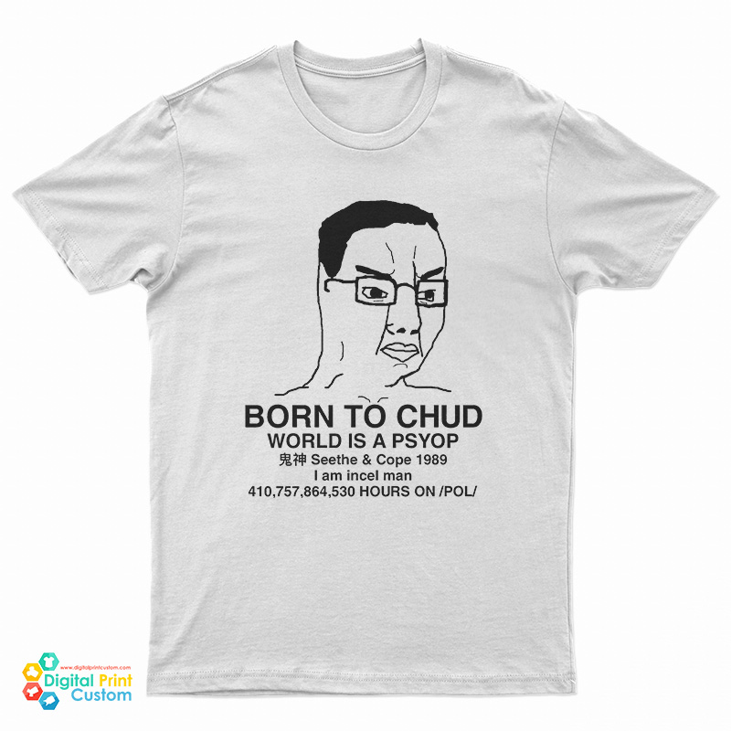 Born To Chud World Is A Psyop T-Shirt
