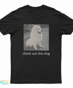 Check Out This Dog Ask Me To Turn Around T-Shirt