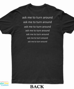 Check Out This Dog Ask Me To Turn Around T-Shirt
