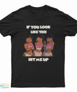 Chel If You Look Like This Hit Me Up T-Shirt