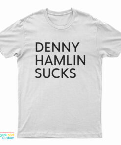 Denny Hamlin Sucks T-Shirt