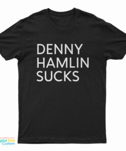 Denny Hamlin Sucks T-Shirt