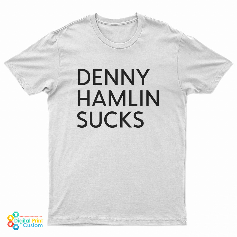 Denny Hamlin Sucks T-Shirt