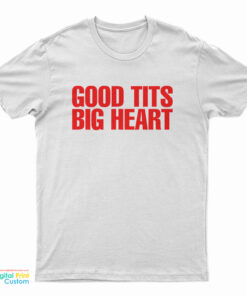 Good Tits Big Heart T-Shirt