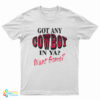 Got Any Cowboy In Ya Want Some T-Shirt