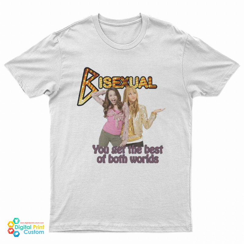 Hannah Montana Bisexual You Get The Best Of Both Worlds T-Shirt