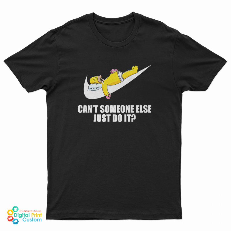 Homer Simpson Can't Someone Else Just Do It T-Shirt