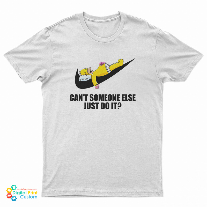 Homer Simpson Can't Someone Else Just Do It T-Shirt