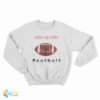 I Hate My Wife Football Sweatshirt