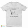 If I Miss This 4X Honed Edge Shot I'll Kill Myself T-Shirt
