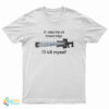 If I Miss This X4 Honed Edge I'll Kill Myself T-Shirt