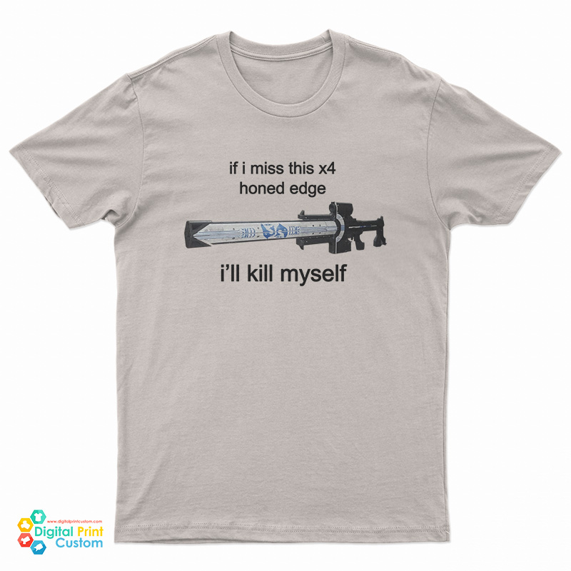 If I Miss This X4 Honed Edge I'll Kill Myself T-Shirt