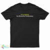 If I'm Talking You Should Be Taking Notes T-Shirt