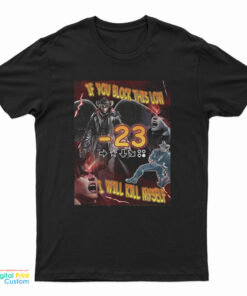 If You Block This Low I Will Kill Myself T-Shirt