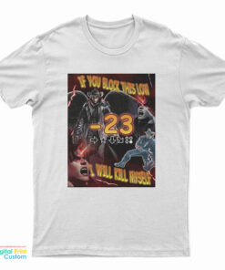 If You Block This Low I Will Kill Myself T-Shirt