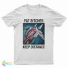 League Of Legends Fat Bitches Keep Distance T-Shirt
