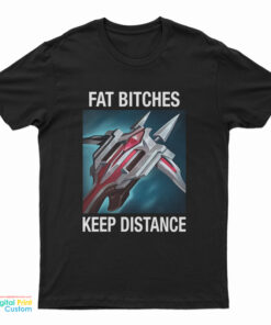 League Of Legends Fat Bitches Keep Distance T-Shirt