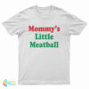 Mommy's Little Meatball T-Shirt