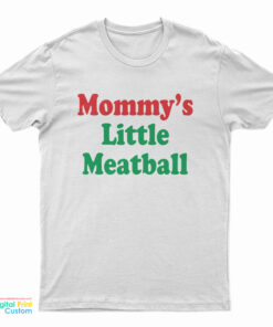 Mommy's Little Meatball T-Shirt