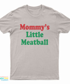 Mommy's Little Meatball T-Shirt