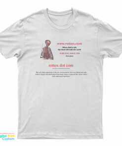 Rotten Dot Com When Hell Is Full The Dead Will Walk Earth Pure Evil Since 1996 Flush Please T-Shirt