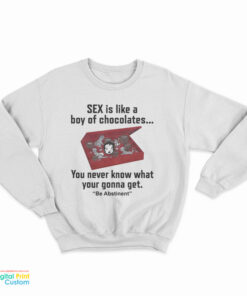 Sex Is Like A Box Of Chocolates Sweatshirt