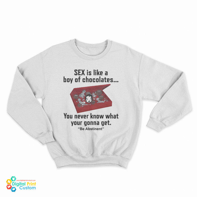 Sex Is Like A Box Of Chocolates Sweatshirt