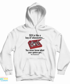 Sex Is Like A Box Of Chocolates Hoodie