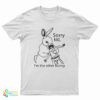 Sorry Kid I'm The Ether Bunny T-Shirt