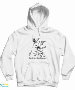 Sorry Kid I'm The Ether Bunny Hoodie